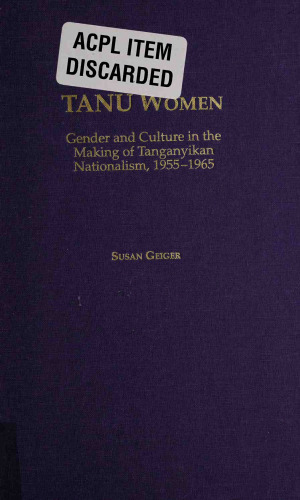 TANU Women: Gender and Culture in the Making of Tanganyikan Nationalism, 1955-1965