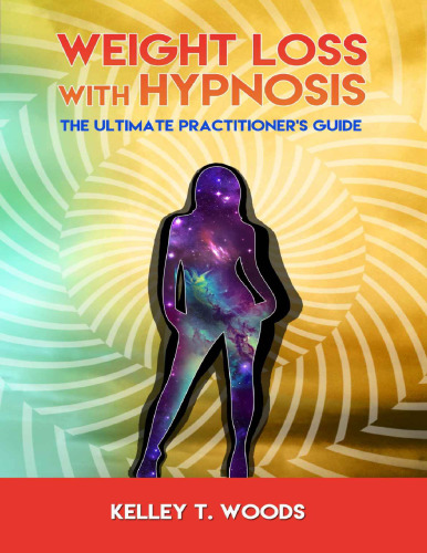 Weight Loss with Hypnosis: The Ultimate Practitioner’s Guide