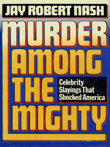 Murder Among the Mighty: Celebrity Slayings That Shocked America