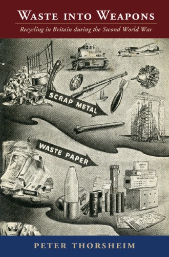 Waste Into Weapons: Recycling in Britain during the Second World War