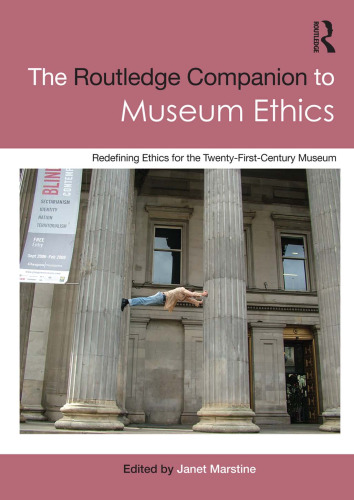 The Routledge Companion to Museum Ethics: Redefining ethics for the Twenty-First Century Museum