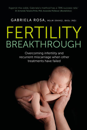 Fertility Breakthrough: Overcoming infertility and recurrent miscarriage when other treatments have failed