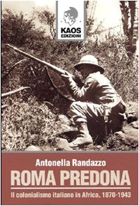 Roma predona. Il colonialismo italiano in Africa, 1870-1943