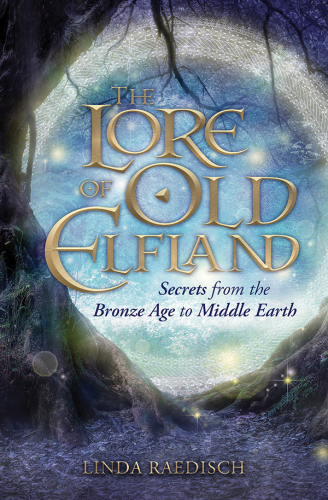 The Lore of Old Elfland: Secrets from the Bronze Age to Middle Earth