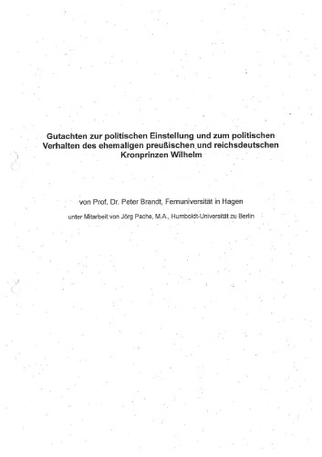 Gutachten zur politischen Einstellung und zum politischen Verhalten des ehemaligen preußischen und reichsdeutschen Kronprinzen Wilhelm