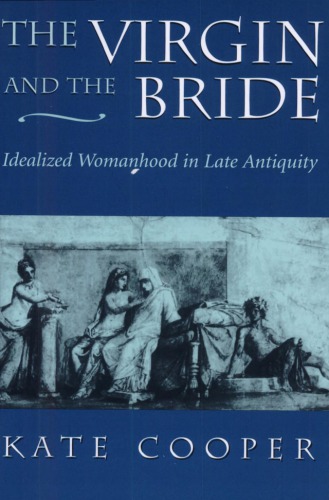 The Virgin and the Bride. Idealized Womanhood in Late Antiquity