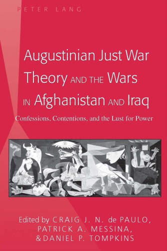 Augustinian Just War Theory and the Wars in Afghanistan and Iraq Confessions, Contentions, and the Lust for Power