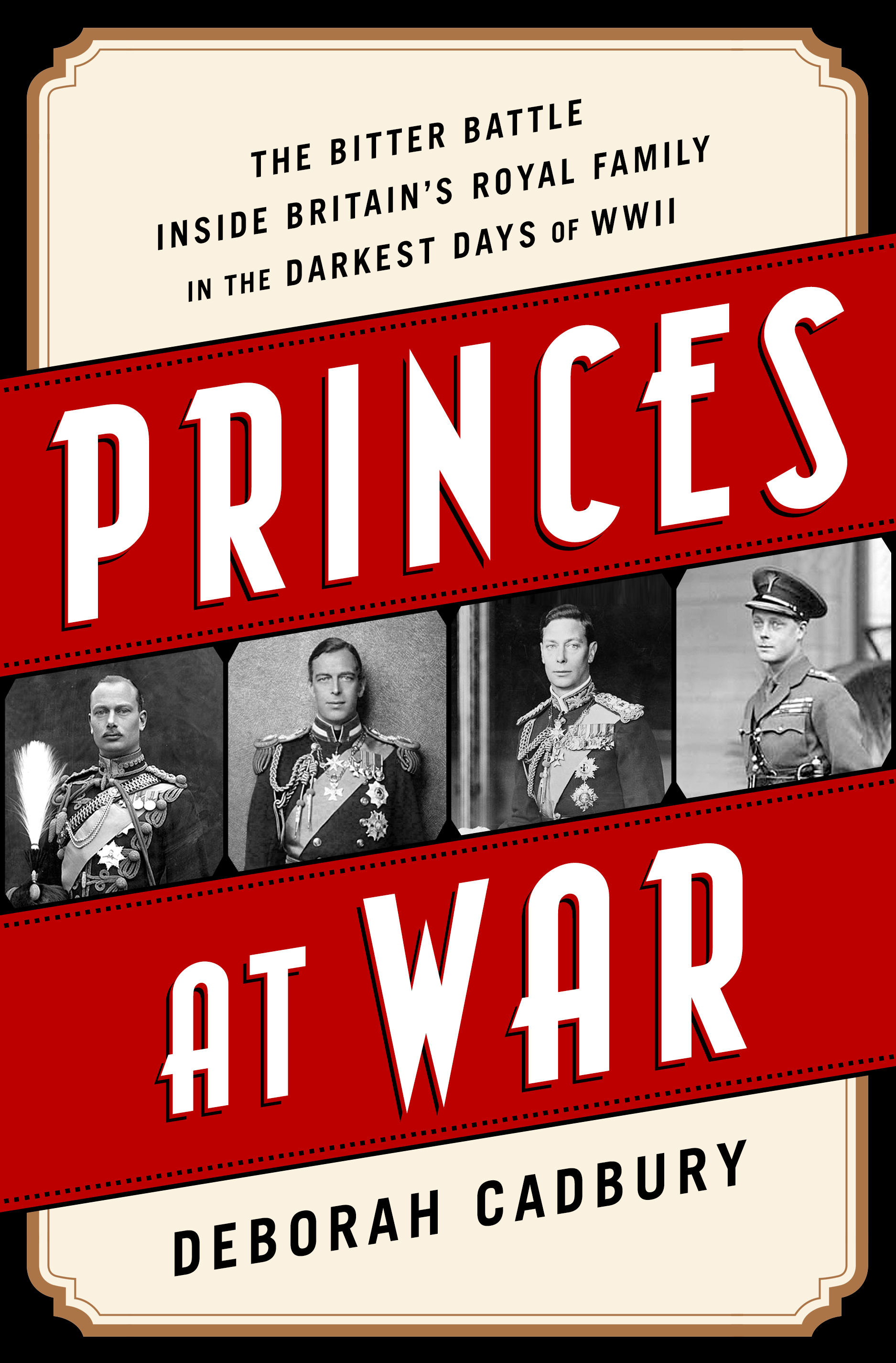 Princes at War - The Bitter Battle Inside Britain’s Royal Family in the Darkest Days of WWII