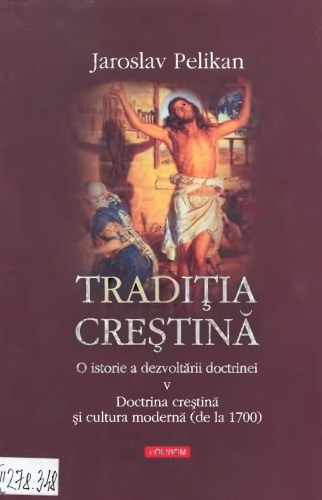 Traditia crestina_ o istorie a dezvoltarii doctrinei vol. 5_ Doctrina crestina si cultura moderna, de la 1700
