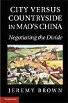 City Versus Countryside in Mao’s China: Negotiating the Divide