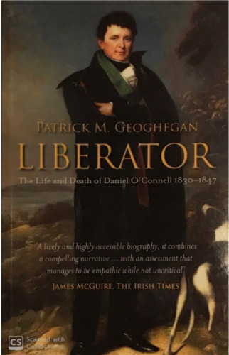 Liberator: The Life and Death of Daniel O Connell, 1830–1847