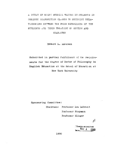 A STUDY OF SHORT STORIES WRITTEN BY STUDENTS IN COLLEGE COMPOSITION CLASSES TO DETERMINE RELATIONSHIPS BETWEEN THE PRIOR EXPERIENCES OF THE STUDENTS AND THEIR TREATMENT OF SETTING AND CHARACTER