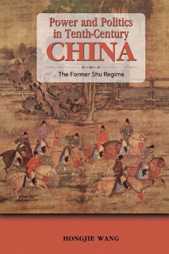 Power and politics in tenth-century China : the Former Shu regime