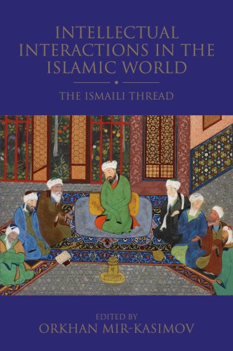 Intellectual Interactions In The Islamic World: The Ismaili Thread