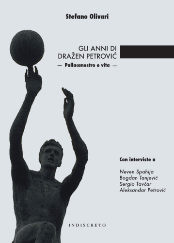 Gli anni di Drazen Petrovic. Pallacanestro e vita