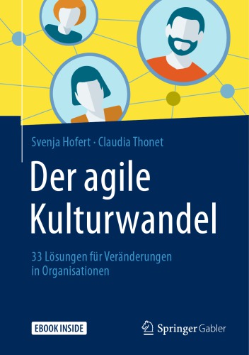 Der agile Kulturwandel: 33 Lösungen für Veränderungen in Organisationen