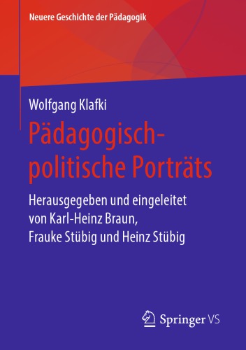 Pädagogisch-politische Porträts: Herausgegeben und eingeleitet von Karl-Heinz Braun, Frauke Stübig und Heinz Stübig