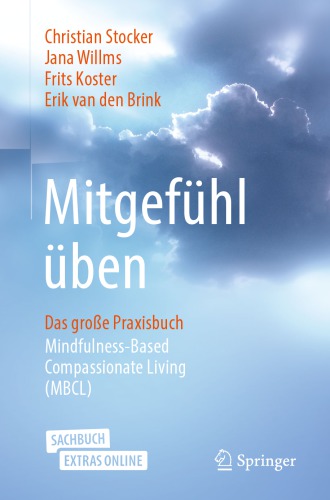 Mitgefühl üben: Das große Praxisbuch Mindfulness-Based Compassionate Living (MBCL)