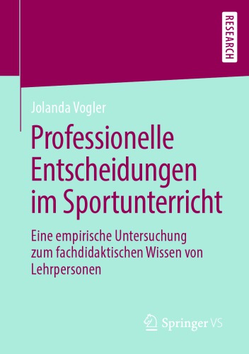 Professionelle Entscheidungen im Sportunterricht : Eine empirische Untersuchung zum fachdidaktischen Wissen von Lehrpersonen