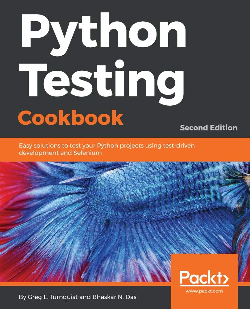 Python Testing Cookbook: Easy solutions to test your Python projects using test-driven development and Selenium, 2nd Edition