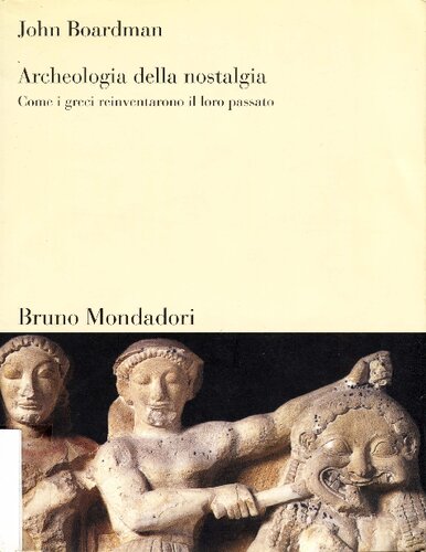 Archeologia della nostalgia. Come i greci reinventarono il loro passato