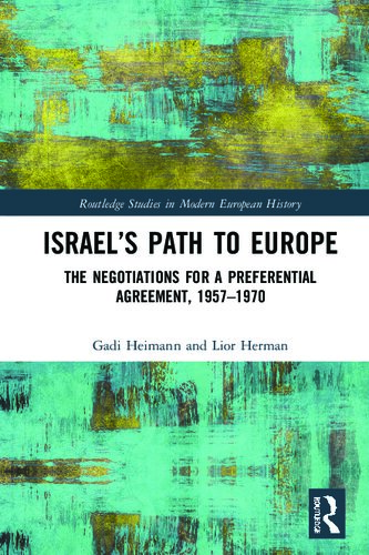 Israel's Path to Europe: The Negotiations for a Preferential Agreement, 1957-1970