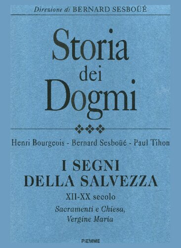 Storia dei Dogmi. I segni della salvezza. XII-XX secolo. Sacramenti e Chiesa, Vergine Maria