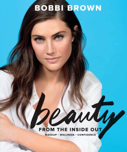 Bobbi Brown Beauty from the Inside Out : Makeup