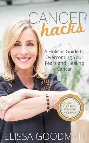 Cancer Hacks: A Holistic Guide to Overcoming your Fears and Healing Cancer