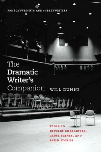 The Dramatic Writer's Companion: Tools to Develop Characters, Cause Scenes, and Build Stories