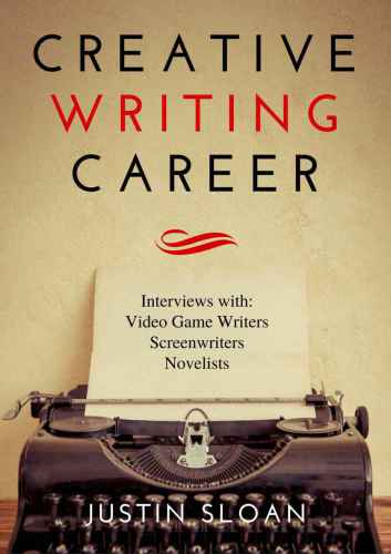 Creative Writing Career: Becoming a Writer of Movies, Video Games, and Book