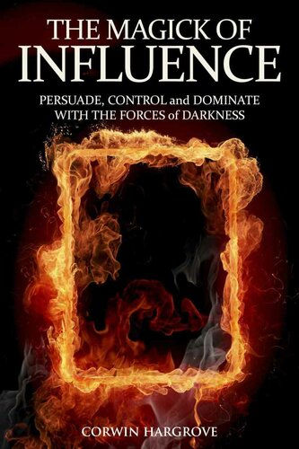 The Magick of Influence: Persuade, Control and Dominate with the Forces of Darkness