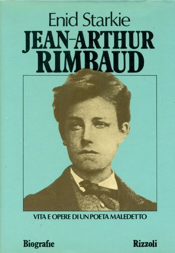 Arthur Rimbaud. Vita e opere di un poeta maledetto