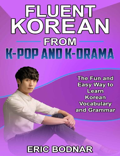 Fluent Korean From K-Pop and K-Drama: The Fun and Easy Way to Learn Korean Vocabulary and Grammar