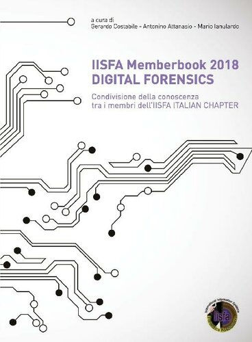 IISFA Memberbook 2018 DIGITAL FORENSICS: Condivisione della conoscenza tra i membri dell'IISFA ITALIAN CHAPTER