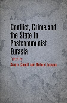 Conflict, Crime, and the State in Postcommunist Eurasia