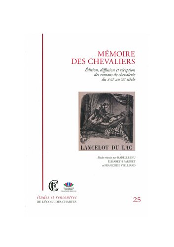 Mémoire des chevaliers: Édition, diffusion et réception des romans de chevalerie du XVIIe au XXe siècle