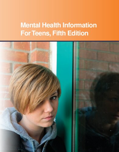 Mental Health Information for Teens: Health Tips about Mental Wellness and Mental Illness: Including Facts about Recognizing and Treating Mood, Anxiety, Personality, Psychotic, Behavioral, Impulse Control, and Addiction Disorders