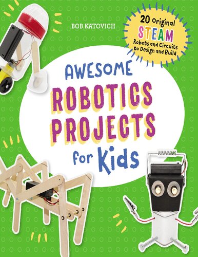 Awesome Robotics Projects for Kids: 20 Original Steam Robots and Circuits to Design and Build