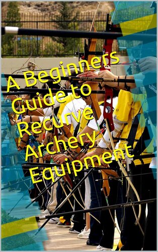 A Beginners Guide to Recurve Archery Equipment