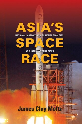 Asia's Space Race: National Motivations, Regional Rivalries, and International Risks