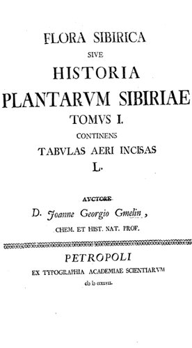 Flora Sibirica sive Historia plantarum Sibiriae/ auctore Joanne Georgio Gmelin. T. 1