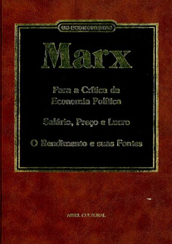 Pra a Crítica da Economia Política / Salário, Preço e Lucro / O Rendimento e Suas Fontes (Coleção Os Economistas)