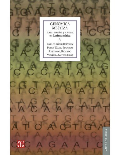 Genómica mestiza. Raza, nación y ciencia en Latinoamérica (Antropologia) (Spanish Edition)