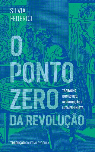 O ponto zero da revolução ; trabalho doméstico, reprodução e luta feminista