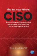 The Business-Minded CISCO: How to Organize, Evangelize, and Operate an Enterprise-wide IT Risk Management Program