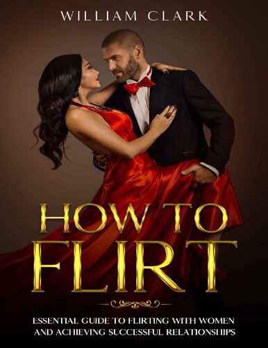 How To Flirt Essential guide to flirting with women and achieving successful relationships