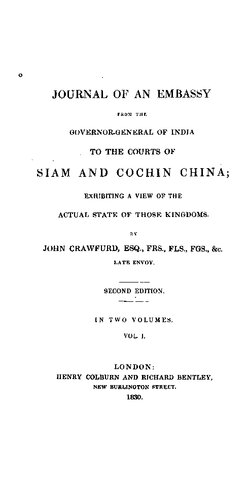 Journal of an Embassy from the Governor-General of India to the Courts of Siam and Cochin China; exhibiting a view of the actual states of those kingdoms