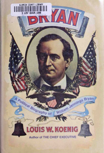 Bryan: A Political Biography of William Jennings Bryan