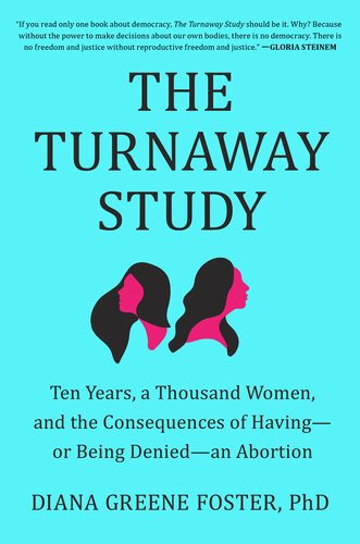 The Turnaway Study: Ten Years, a Thousand Women, and the Consequences of Having—or Being Denied—an Abortion